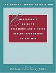 The Medical Library Association Encyclopedic Guide to Searching and Finding Health Information on the Web (Book & CD-Rom)