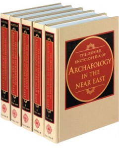 The Oxford encyclopedia of archaeology in the Near East. In 5 volumes
