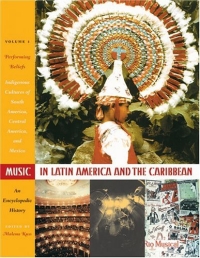 Music in Latin America and the Caribbean: An Encyclopedic History : Volume 1: Performing Beliefs: Indigenous Peoples of South America, Central America, ... Lozano Long Series in Latin American and L)