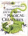 The Element Encyclopedia of Magical Creatures: The Ultimate A-Z of Fantastic Beings From Myth and Magic (The Element Encyclopedia)