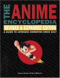 The Anime Encyclopedia, Revised & Expanded Edition: A Guide to Japanese Animation Since 1917