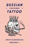 Russian Criminal Tattoo Encyclopaedia. Volume I / Энциклопедия русских уголовных татуировок. Том 1