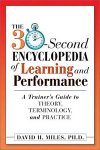 The 30-Second Encyclopedia of Learning and Performance: A Trainer's Guide to Theory, Terminology, and Practice