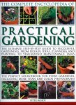 The Complete Encyclopedia of Practical Gardening: The complete step-by-step guide to successful gardening from designing, planning and planting to year-round ... than 1400 color (C