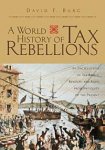 A World History of Tax Rebellions: An Encyclopedia of Tax Rebels, Revolts, and Riots from Antiquity to the Present