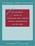 The Medical Library Association Encyclopedic Guide to Searching and Finding Health Information on the Web (Book & CD-Rom)