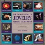 The Encyclopedia of Jewelry-Making Techniques: A Comprehensive Visual Guide to Traditional and Contemporary Techniques