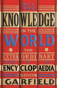 All the knowledge in the world: the extraordinary history of the encyclopedia