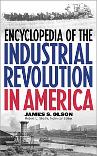 Encyclopedia of the Industrial Revolution in America: