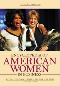 Encyclopedia of American Women in Business : From Colonial Times to the Present [Two Volumes]