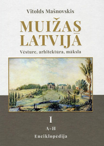 Muižas Latvijā. Vēsture, arhitektūra, māksla: Enciklopēdija. 1. sējums. A — H